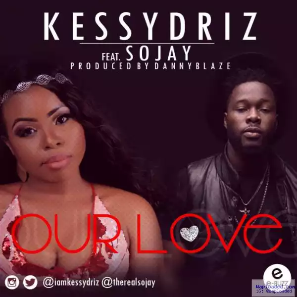 Kessy Driz - Our Love ft. Sojay